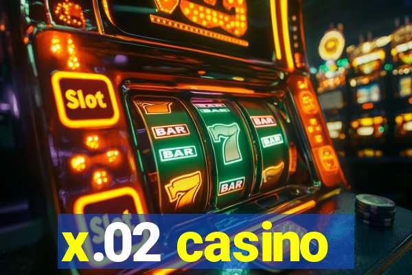 x.02 casino